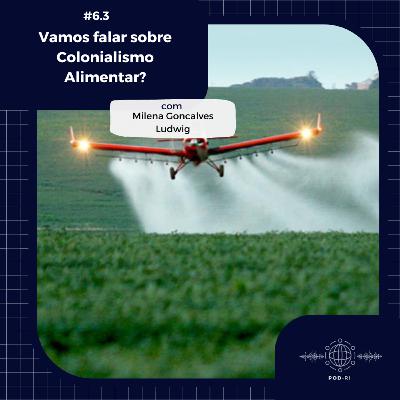 Pod-RI #6.3 - Vamos falar sobre Colonialismo Alimentar? com Me. Milena Gonçalves Ludwig Pod-RI #6.3 - Vamos falar sobre Colonialismo Alimentar? com Me. Milena Gonçalves Ludwig