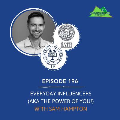 [196] – Everyday influencers (aka the power of YOU!) with Sam Hampton