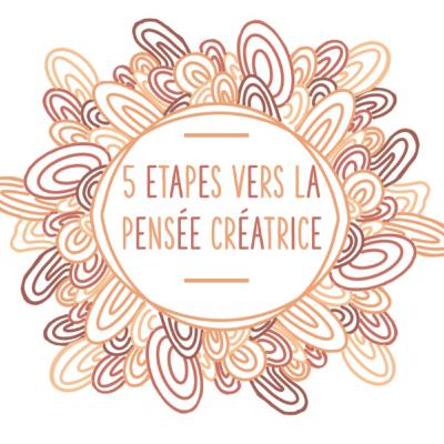 #6 - 5 étapes vers la pensée créatrice