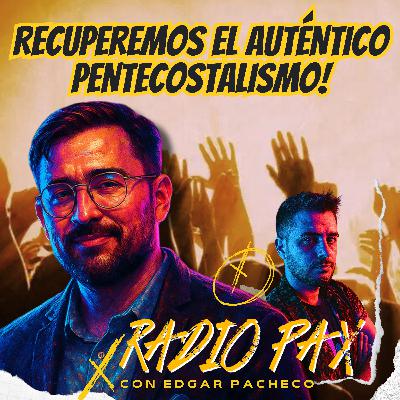 E. Pacheco - "¡Recuperemos el auténtico pentecostalismo!" ✝️🔥 Radio Pax #118