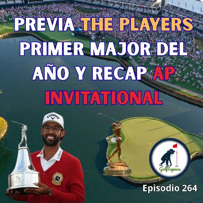 Ep 264 Previa The Players Primer Major del año y Recap AP Invitational