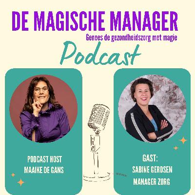 Sabine Gerdsen over trouw blijven aan jezelf als manager in een complexe zorgwereld – over creativiteit, verbinding en leren van elkaar