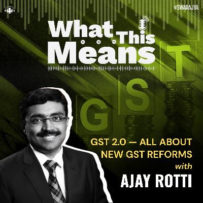EP131: GST 2.0: Everything You Wanted To Know About GST Reforms