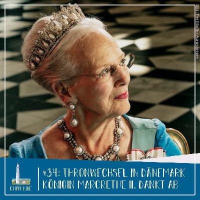 #34 - Thronwechsel in Dänemark: Margrethe II. dankt ab