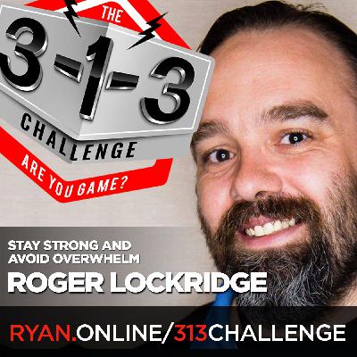 Roger Lockridge – Stay Strong and Avoid Overwhelm