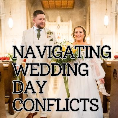 Navigating Wedding Day Conflicts