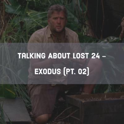 Talking About Lost 24 - Exodus Pt. 02