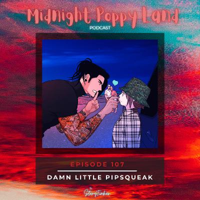 Midnight Poppy Land 107: Damn Little Pipsqueak (with Darla, Sakura, and Sarah) Midnight Poppy Land 107: Damn Little Pipsqueak (with Darla, Sakura, and Sarah)