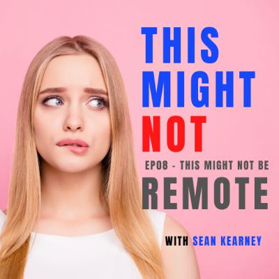 This Might Not... Be REMOTE