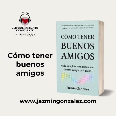 Fragmentos del Libro: Cómo Tener Buenos Amigos - Parte 2.