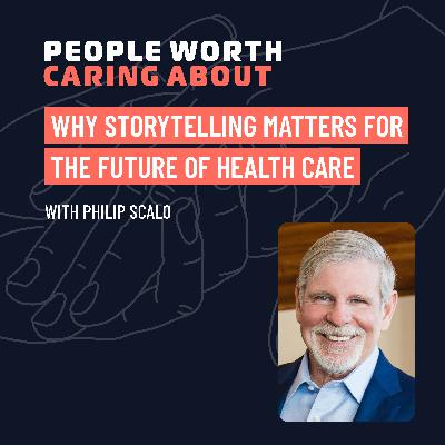 Why Storytelling Matters for the Future of Health Care with Philip Scalo of Bartley Healthcare