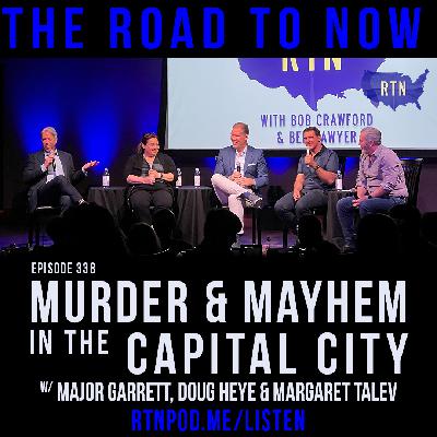 #338 Murder & Mayhem in the Capital City w/ Major Garrett, Doug Heye & Margaret Talev (Live in DC part 1)