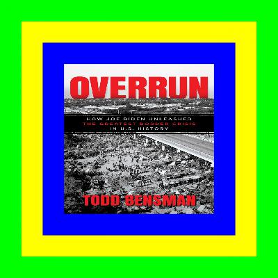 ZIP Overrun: How Joe Biden Unleashed the Greatest Border Crisis in U.S. History ^*READ^*