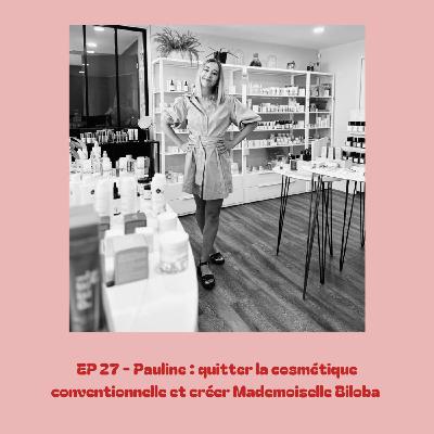 EP 27 - Pauline, quitter la cosmétique conventionnelle et créer Mademoiselle Biloba