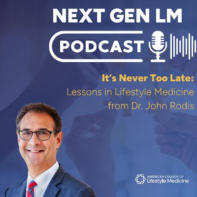 It's Never Too Late: Lessons in Lifestyle Medicine from Dr. John Rodis