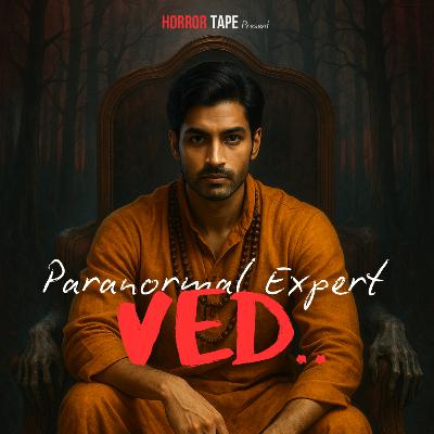 EP04- Brahmrakshas Pt. 1 | Paranormal Expert Ved.. | Horror Tape EP04- Brahmrakshas Pt. 1 | Paranormal Expert Ved.. | Horror Tape