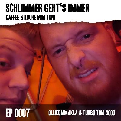 Schlimmer geht´s immer - Kaffee und Kuchen mim Toni - EP 0007