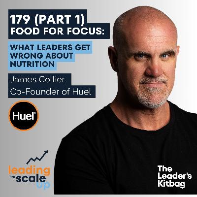 Food for Focus: What Leaders Get Wrong About Nutrition with James Collier, Co-Founder of Huel