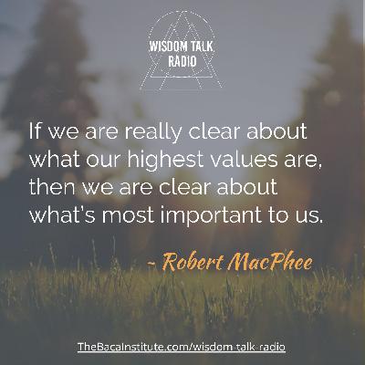 Create Your Values-Based Life: A Conversation with Robert MacPhee