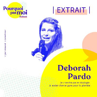 [EXTRAIT] 145 - Deborah Pardo : De chercheuse en écologie à leader d’envergure pour la planète