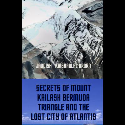 Secrets of Mount Kailash, Bermuda Triangle and the Lost City of Atlantis by Jagdish Arora