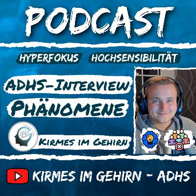 ADHS-Interview mit einem Betroffenen (Phänomene: Hyperfokus & Hochsensibilität) #20 - Kirmes im Gehirn - ADHS