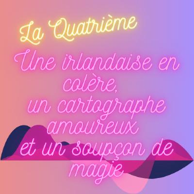 Une irlandaise en colère, un cartographe amoureux et un soupçon de magie