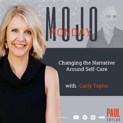 Mojo Monday - Changing the Narrative Around Self Care With Carly Taylor Mojo Monday - Changing the Narrative Around Self Care With Carly Taylor