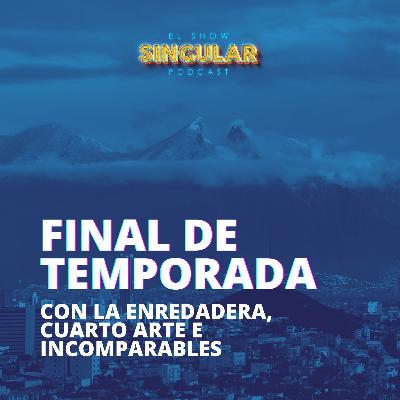 Episodio 010 - Final de Temporada - La Enredadera - Cuarto Arte - Incomparables