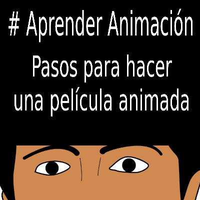 Pasos para hacer una película animada Pasos para hacer una película animada