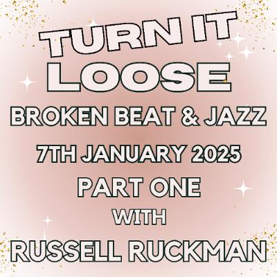 Turn It Loose: Broken Beat & Jazz w/ Russell Ruckman. 7th Jan 2025 Turn It Loose: Broken Beat & Jazz w/ Russell Ruckman. 7th Jan 2025