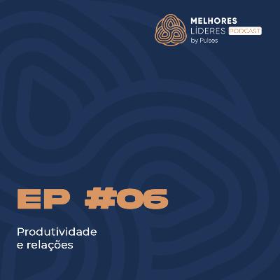 T01EP06 - Produtividade das Relações T01EP06 - Produtividade das Relações