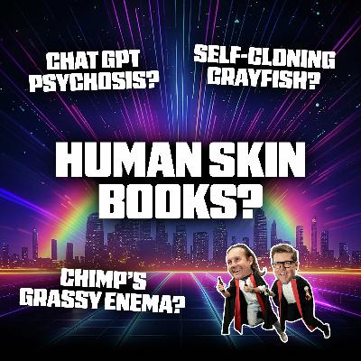 Human Skin Books, AI Psychosis, and Self-Cloning Crayfish Human Skin Books, AI Psychosis, and Self-Cloning Crayfish