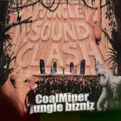 CoalMiner - JunGle Sound Clash CoalMiner - JunGle Sound Clash