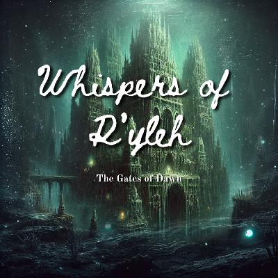 Whispers of R'lyeh IV | The Gates of Dawn