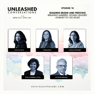 Ep. 10: Building Brand and Presence: Breaking Barriers - Women Leaders' Journey to CXO Roles Ep. 10: Building Brand and Presence: Breaking Barriers - Women Leaders' Journey to CXO Roles