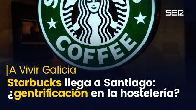 Starbucks llega a Santiago: "¿Hacen falta estas cadenas en nuestra ciudad?"
