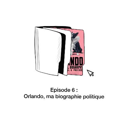 Episode 6 : Orlando, ma biographie politique (Paul B. Preciado, 2023)