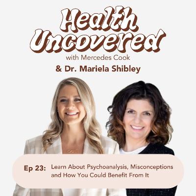 23. Learn About Psychoanalysis, Misconceptions and How You Could Benefit From It with Dr. Mariela Shibley 23. Learn About Psychoanalysis, Misconceptions and How You Could Benefit From It with Dr. Mariela Shibley