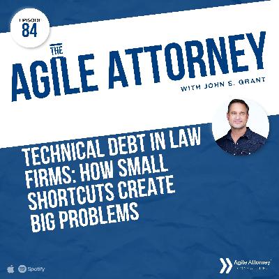 084. Technical Debt in Law Firms: How Small Shortcuts Create Big Problems