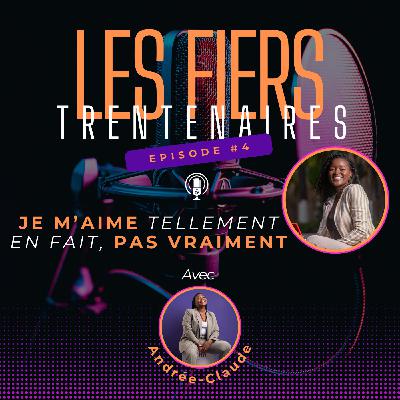 #S01E04 Je m'aime tellement, en fait, pas vraiment avec Andrée-Claude - Les Fiers Trentenaires