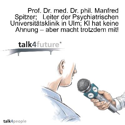 Prof. Dr. med. Dr. phil. Manfred Spitzer;   Leiter der Psychiatrischen Universitätsklinik in Ulm; KI hat keine Ahnung – aber macht trotzdem mit!
