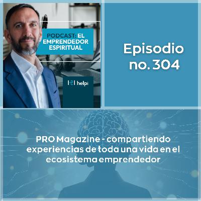 304 - Invitado especial Arturo Villarreal - PRO Magazine - toda una vida en el ecosistema emprendedor
