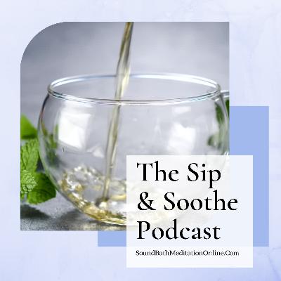 Intro | The Sip & Soothe SoundBath Podcast Intro | The Sip & Soothe SoundBath Podcast