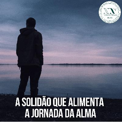 A Solidão que alimenta a jornada da Alma