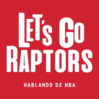 Let's Go Raptors (#11): esta temporada no hay que frustrarse