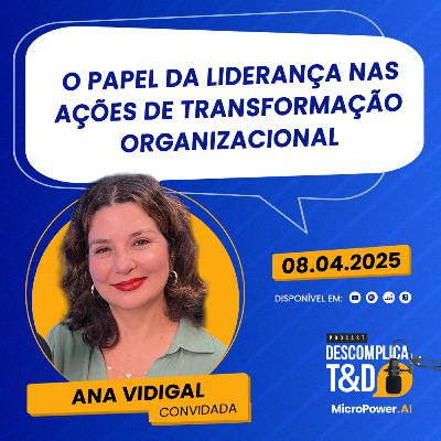 O papel da liderança nas ações de transformação organizacional (Ana Vidigal) - Descomplica T&D O papel da liderança nas ações de transformação organizacional (Ana Vidigal) - Descomplica T&D