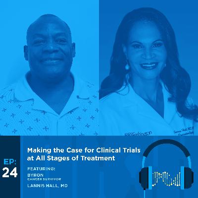 Making the Case for Clinical Trials at All Stages of Treatment Making the Case for Clinical Trials at All Stages of Treatment