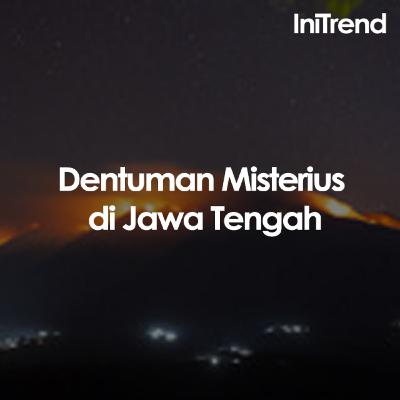 Trend 01. Fakta Suara Dentuman Misterius di Jawa Tengah