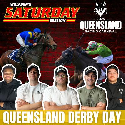 WOLFDEN'S SATURDAY SESSION: QUEENSLAND DERBY DAY!